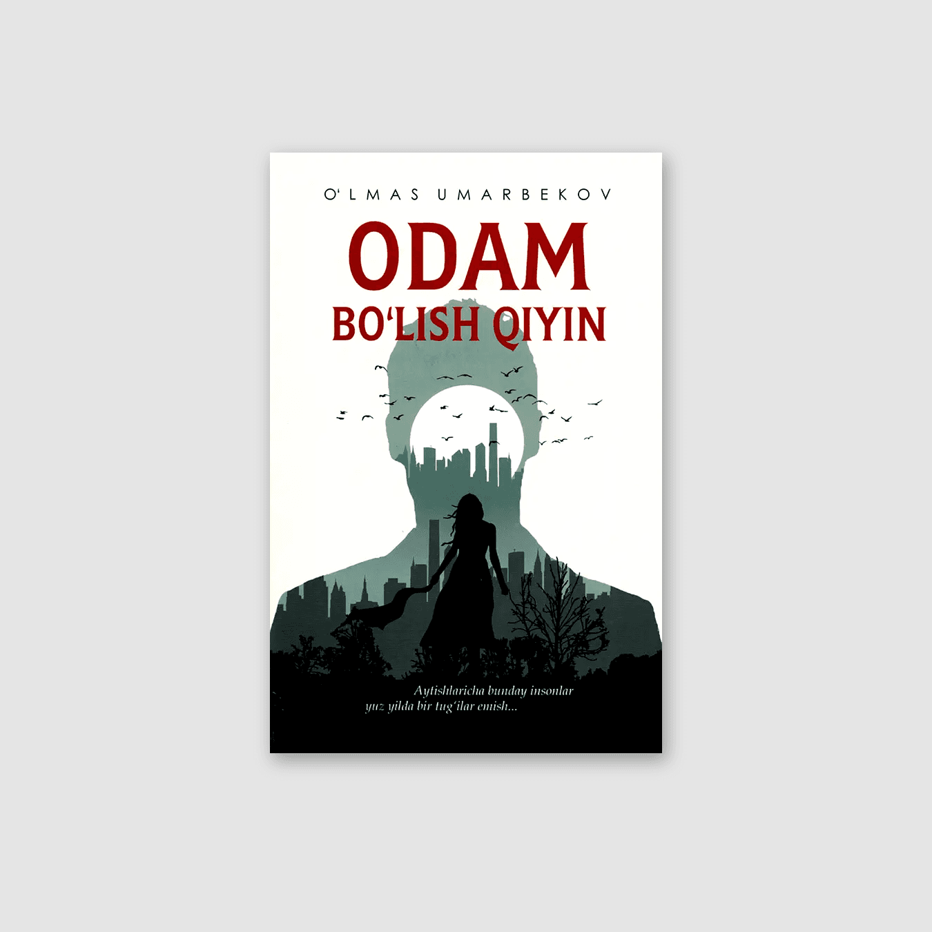 O‘LMAS UMARBEKOV: ODAM BO‘LISH QIYIN