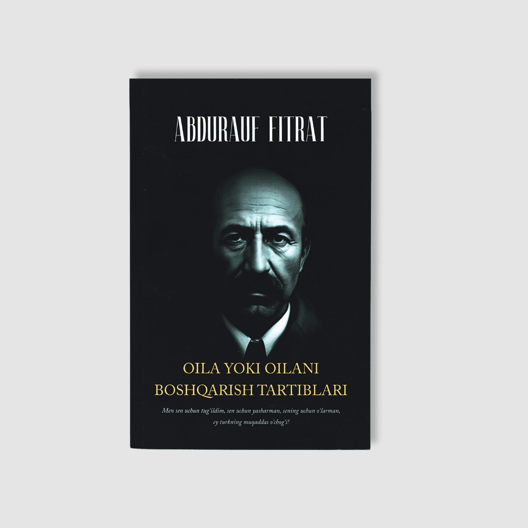 ABDURAUF FITRAT: OILA YOKI OILANI BOSHQARISH TARTIBLARI