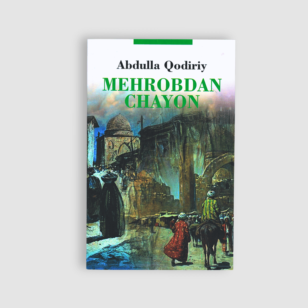 ABDULLA QODIRIY: MEHROBDAN CHAYON